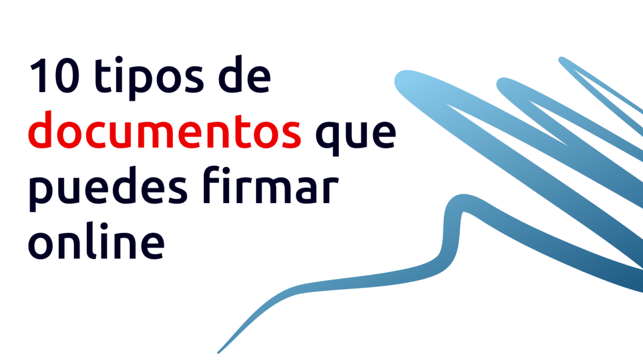 10 tipos de documentos que puedes firmar online